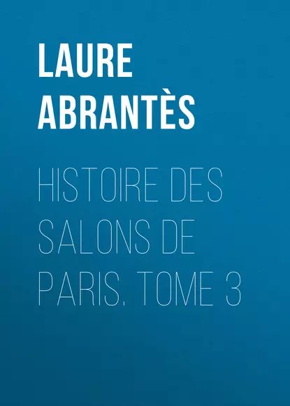 Histoire des salons de Paris. Tome 3