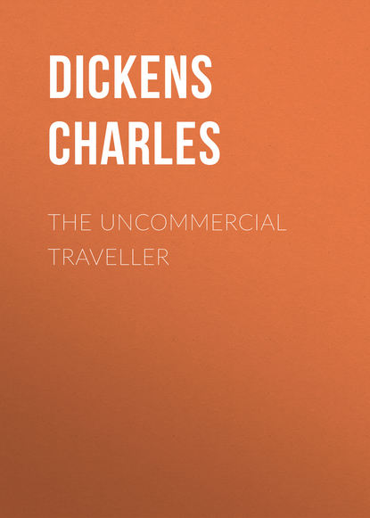 Чарльз Диккенс — The Uncommercial Traveller