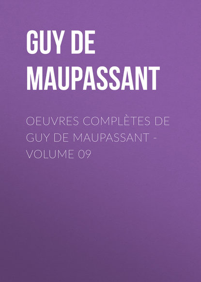 Ги де Мопассан — OEuvres compl?tes de Guy de Maupassant - volume 09