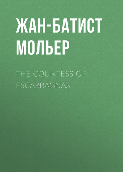 Мольер (Жан-Батист Поклен) — The Countess of Escarbagnas