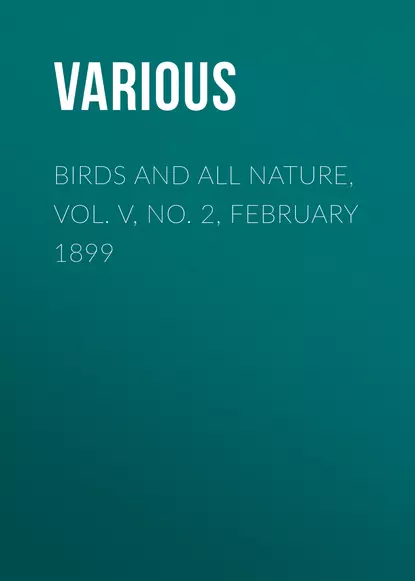 Birds and all Nature, Vol. V, No. 2, February 1899