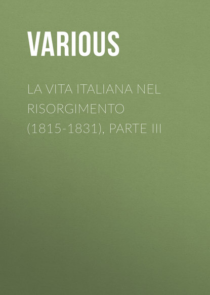 La vita Italiana nel Risorgimento (1815-1831), parte III