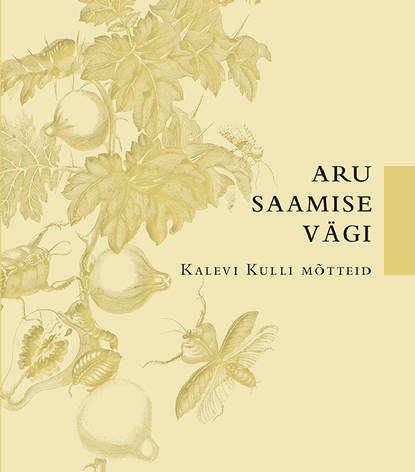 Aru saamise vägi. Kalevi Kulli mõtteid
