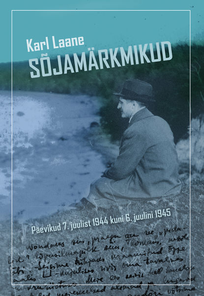 Sõjamärkmikud. Päevikud 7. juulist 1944 kuni 6. juulini 1945