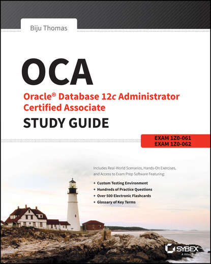 Biju Thomas — OCA: Oracle Database 12c Administrator Certified Associate Study Guide. Exams 1Z0-061 and 1Z0-062