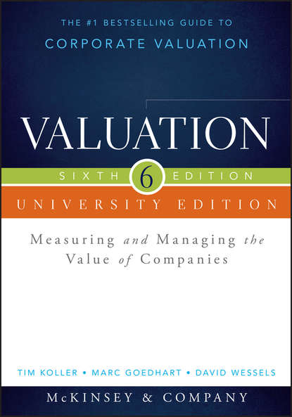 Valuation. Measuring and Managing the Value of Companies, University Edition