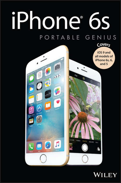 Paul McFedries — iPhone 6s Portable Genius. Covers iOS9 and all models of iPhone 6s, 6, and iPhone 5