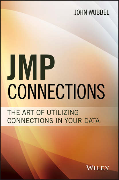 John Wubbel — JMP Connections. The Art of Utilizing Connections In Your Data