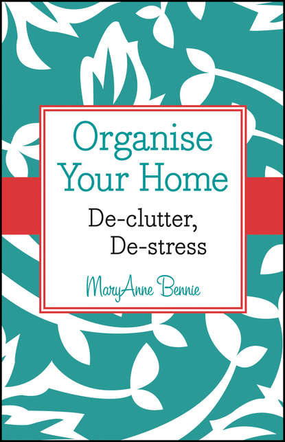 MaryAnne Bennie — Organise Your Home. De-clutter, De-stress