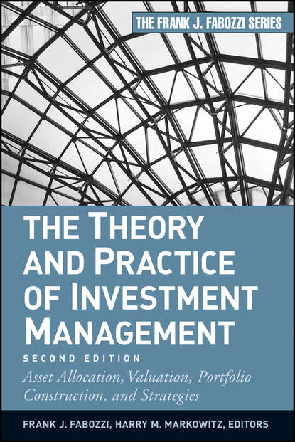 

The Theory and Practice of Investment Management. Asset Allocation, Valuation, Portfolio Construction, and Strategies