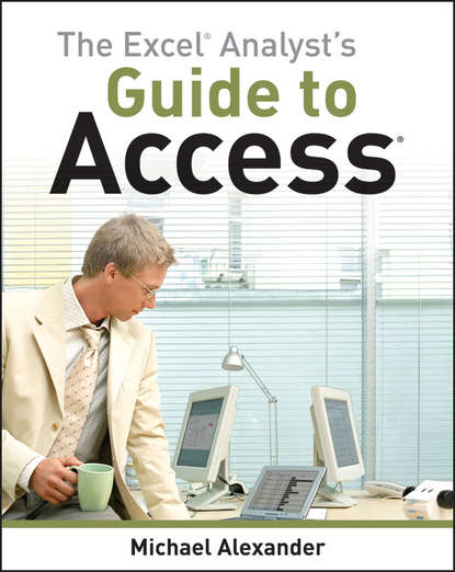 Michael Alexander — The Excel Analyst's Guide to Access