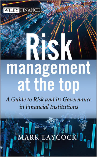 

Risk Management At The Top. A Guide to Risk and its Governance in Financial Institutions