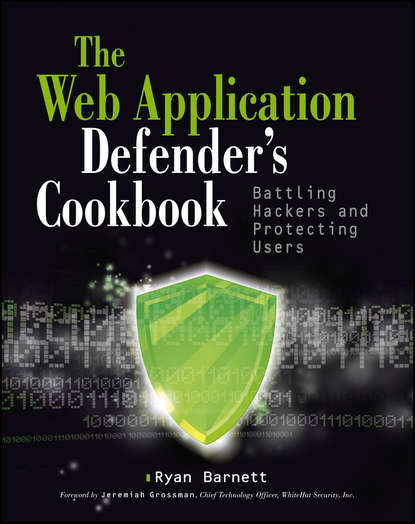 Jeremiah Grossman — Web Application Defender's Cookbook. Battling Hackers and Protecting Users