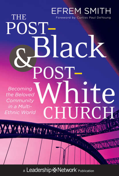 Efrem Smith — The Post-Black and Post-White Church. Becoming the Beloved Community in a Multi-Ethnic World