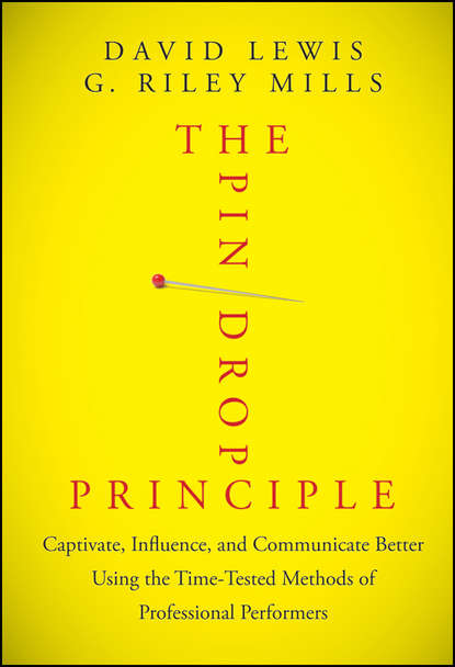 David Lewis — The Pin Drop Principle. Captivate, Influence, and Communicate Better Using the Time-Tested Methods of Professional Performers