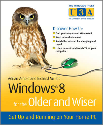 Adrian Arnold — Windows 8 for the Older and Wiser. Get Up and Running on Your Computer