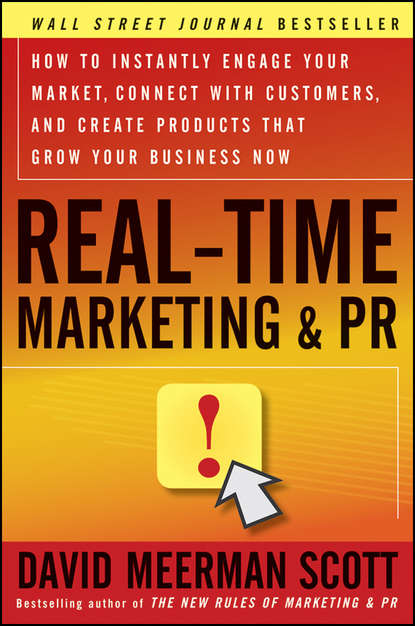 Real-Time Marketing and PR. How to Instantly Engage Your Market, Connect with Customers, and Create Products that Grow Your Business Now