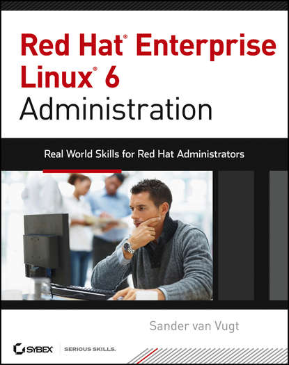 Sander Vugt van — Red Hat Enterprise Linux 6 Administration. Real World Skills for Red Hat Administrators