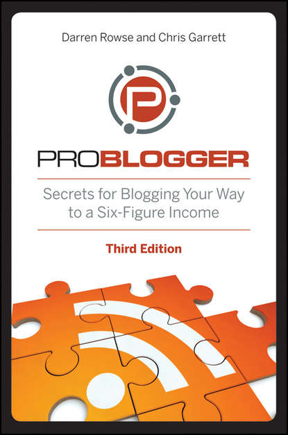 Chris Garrett — ProBlogger. Secrets for Blogging Your Way to a Six-Figure Income