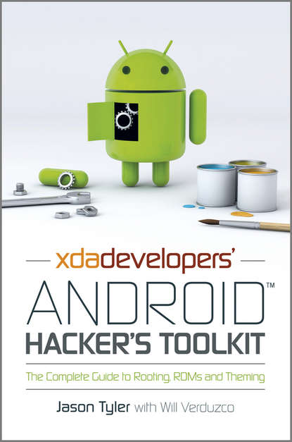 Jason Tyler — XDA Developers' Android Hacker's Toolkit. The Complete Guide to Rooting, ROMs and Theming