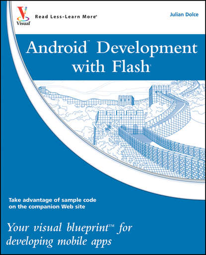 

Android Development with Flash. Your visual blueprint for developing mobile apps