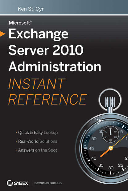 Ken Cyr St. — Microsoft Exchange Server 2010 Administration Instant Reference