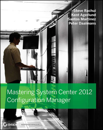 Steve Rachui — Mastering System Center 2012 Configuration Manager