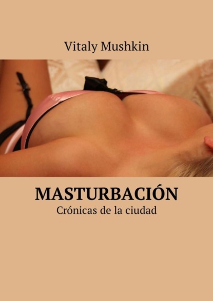 Masturbación. Crónicas de la ciudad