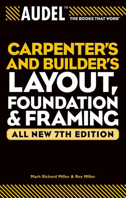 Rex Miller — Audel Carpenter's and Builder's Layout, Foundation, and Framing