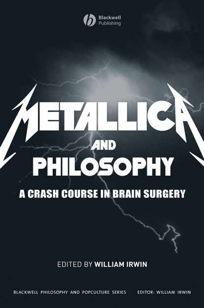 William Irwin — Metallica and Philosophy. A Crash Course in Brain Surgery