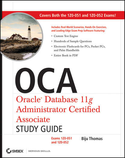 Biju Thomas — OCA: Oracle Database 11g Administrator Certified Associate Study Guide. Exams1Z0-051 and 1Z0-052