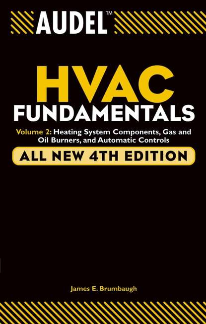 James Brumbaugh E. — Audel HVAC Fundamentals, Volume 2. Heating System Components, Gas and Oil Burners, and Automatic Controls