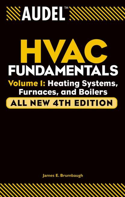 James Brumbaugh E. — Audel HVAC Fundamentals, Volume 1. Heating Systems, Furnaces and Boilers