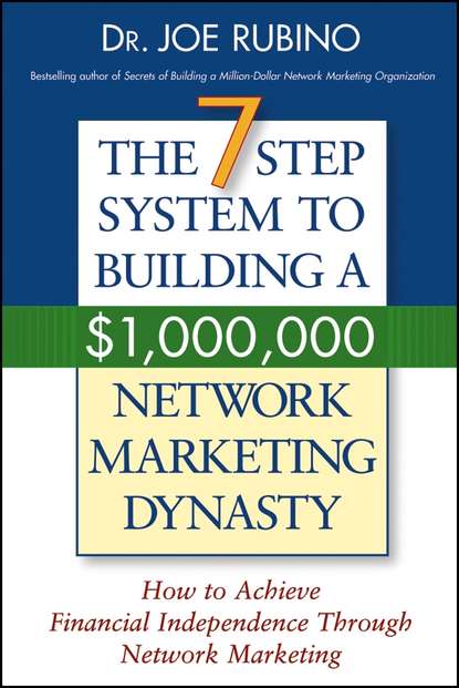 Joe Rubino — The 7-Step System to Building a $1,000,000 Network Marketing Dynasty. How to Achieve Financial Independence through Network Marketing