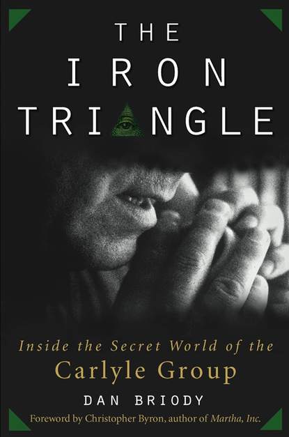 The Iron Triangle. Inside the Secret World of the Carlyle Group