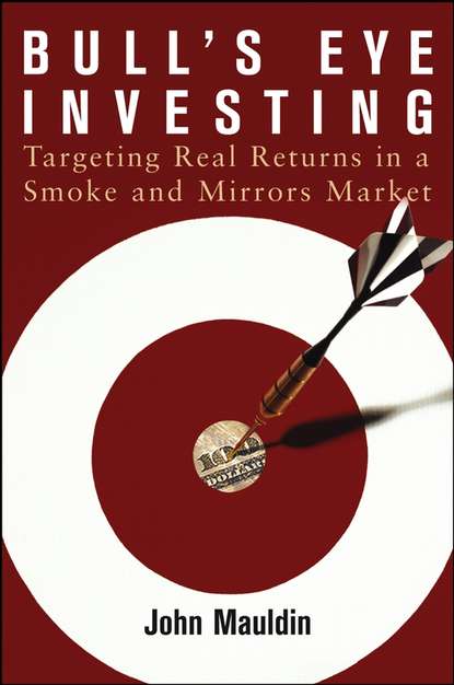 John Mauldin — Bull's Eye Investing. Targeting Real Returns in a Smoke and Mirrors Market