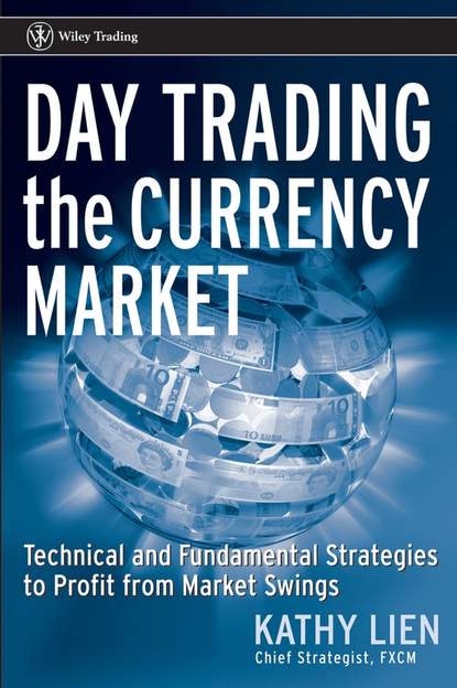 

Day Trading the Currency Market. Technical and Fundamental Strategies To Profit from Market Swings