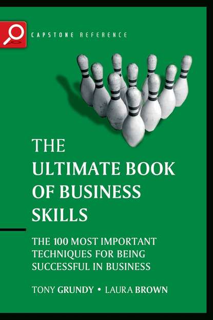 Tony Grundy — The Ultimate Book of Business Skills. The 100 Most Important Techniques for Being Successful in Business