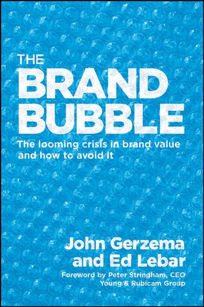 John Gerzema — The Brand Bubble. The Looming Crisis in Brand Value and How to Avoid It