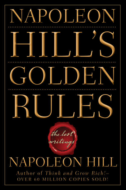 

Napoleon Hill's Golden Rules. The Lost Writings