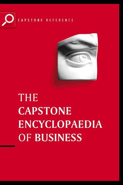 Capstone — The Capstone Encyclopaedia of Business. The Most Up-To-Date and Accessible Guide to Business Ever