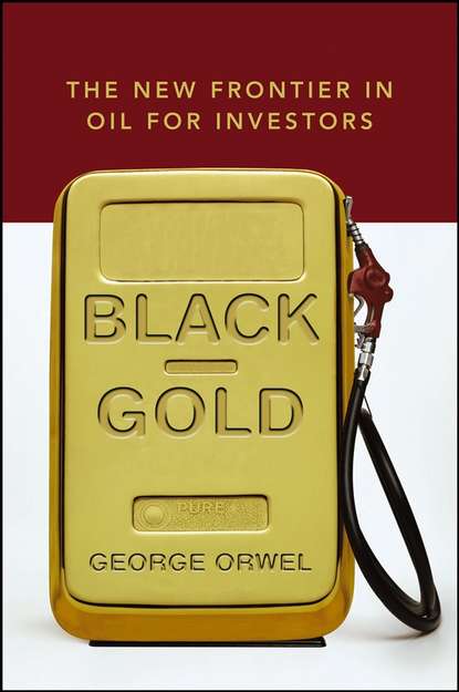 George Orwel — Black Gold. The New Frontier in Oil for Investors