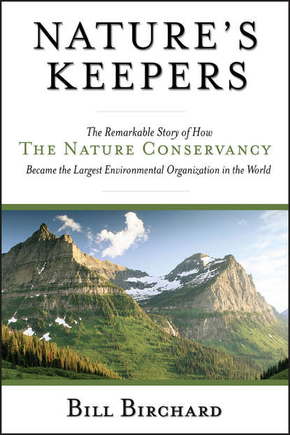 Bill Birchard — Nature's Keepers. The Remarkable Story of How the Nature Conservancy Became the Largest Environmental Group in the World