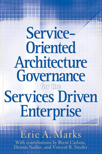 Eric Marks A. — Service-Oriented Architecture (SOA) Governance for the Services Driven Enterprise