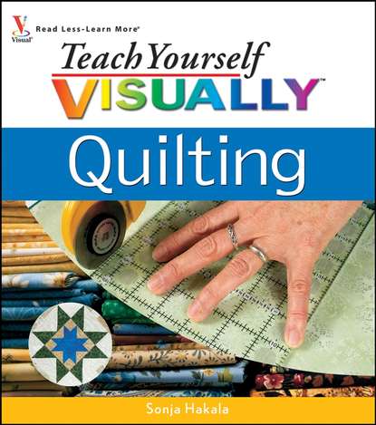 Sonja Hakala — Teach Yourself VISUALLY Quilting