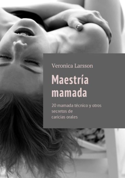 

Maestra mamada. 20 mamada tcnico y otros secretos de caricias orales