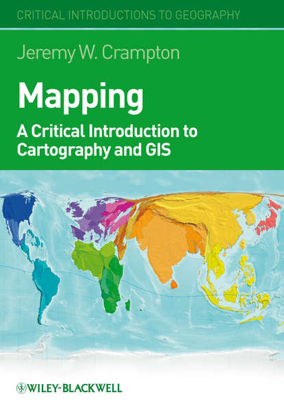 Jeremy Crampton W. — Mapping. A Critical Introduction to Cartography and GIS