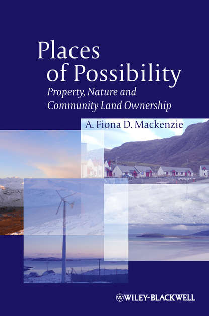 A. Fiona D. Mackenzie — Places of Possibility. Property, Nature and Community Land Ownership