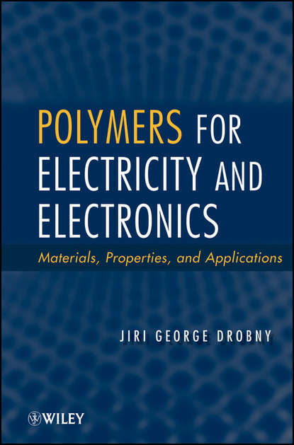 

Polymers for Electricity and Electronics. Materials, Properties, and Applications