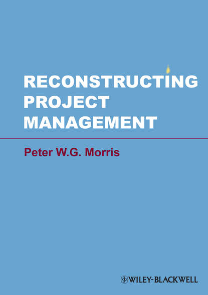 Peter W. G. Morris — Reconstructing Project Management